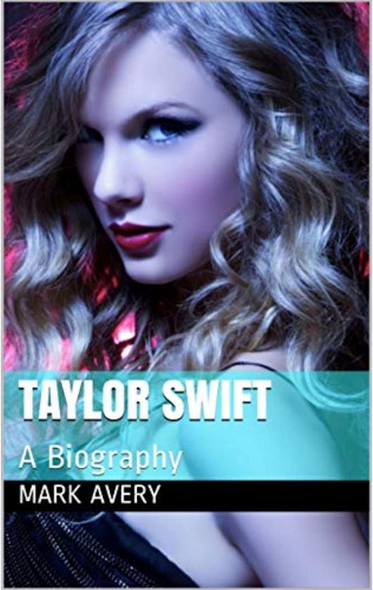 Taylor Swift: A Biography (ebook), Mark Avery | 9781005575434 | Boeken ...