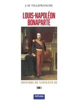 Louis-Napoléon Bonaparte - Tome I