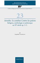 Arnobe: Le Combat Contre Les Paiens: Religion, Mythologie Et Polemique Au Iiie Siecle Ap. J.-C.