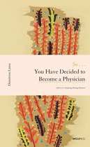 So You Have Decided to Become a Physician