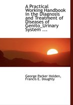 A Practical Working Handbook in the Diagnosis and Treatment of Diseases of Genito_urinary System ...