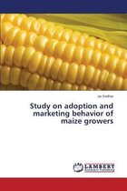 Study on Adoption and Marketing Behavior of Maize Growers
