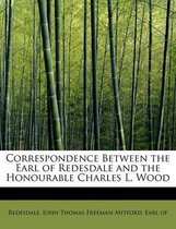 Correspondence Between the Earl of Redesdale and the Honourable Charles L. Wood