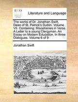 The Works of Dr. Jonathan Swift, Dean of St. Patrick's Dublin. Volume VII. Containing
