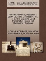 Robert Lee Parker, Petitioner, V. South Louisiana Contractors, Inc., et al. U.S. Supreme Court Transcript of Record with Supporting Pleadings