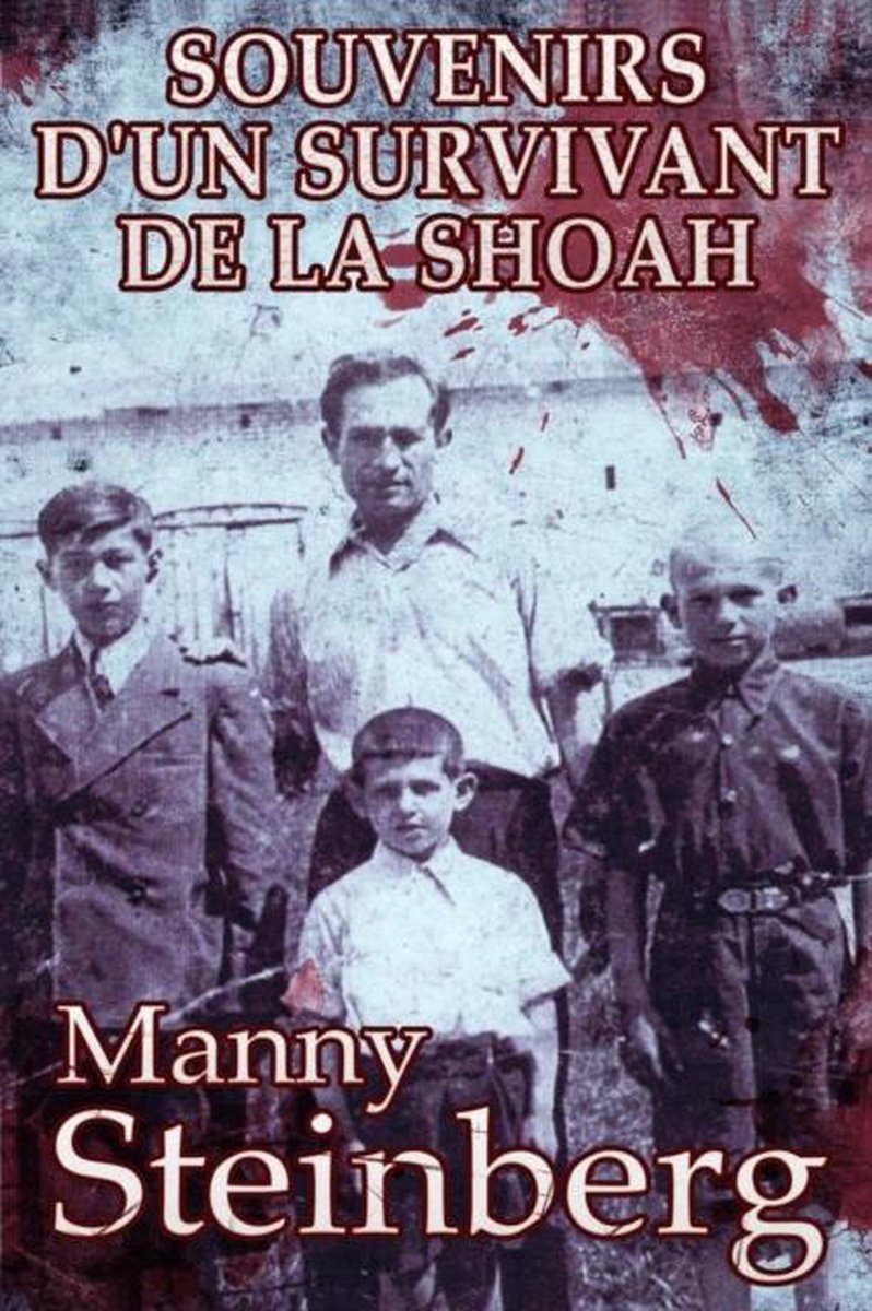 Mémoires des survivants de l'Holocauste- Souvenirs d'un survivant de la Shoah - Manny Steinberg