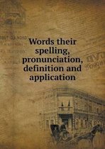 Words their spelling, pronunciation, definition and application