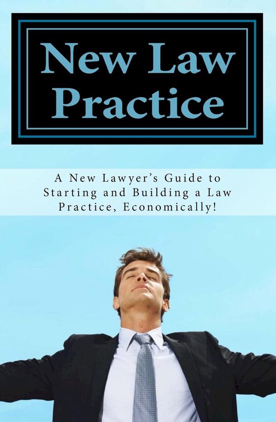 New Law Practice: A New Lawyer's Guide to Starting and Build ... - cover