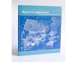 Baarn in vogelvlucht. Een ruimtelijk-historische verkenning