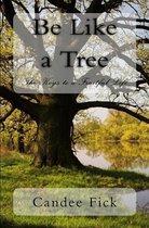 Be Like a Tree