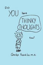 Do You Have Thinky Thoughts Too?