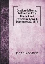 Oration delivered before the City Council and citizens of Lowell, December 22, 1876