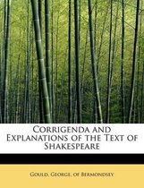 Corrigenda and Explanations of the Text of Shakespeare