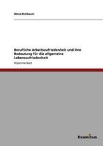 Berufliche Arbeitszufriedenheit und ihre Bedeutung fur die allgemeine Lebenszufriedenheit