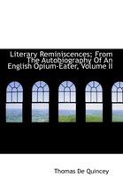 Literary Reminiscences; From the Autobiography of an English Opium-Eater, Volume II