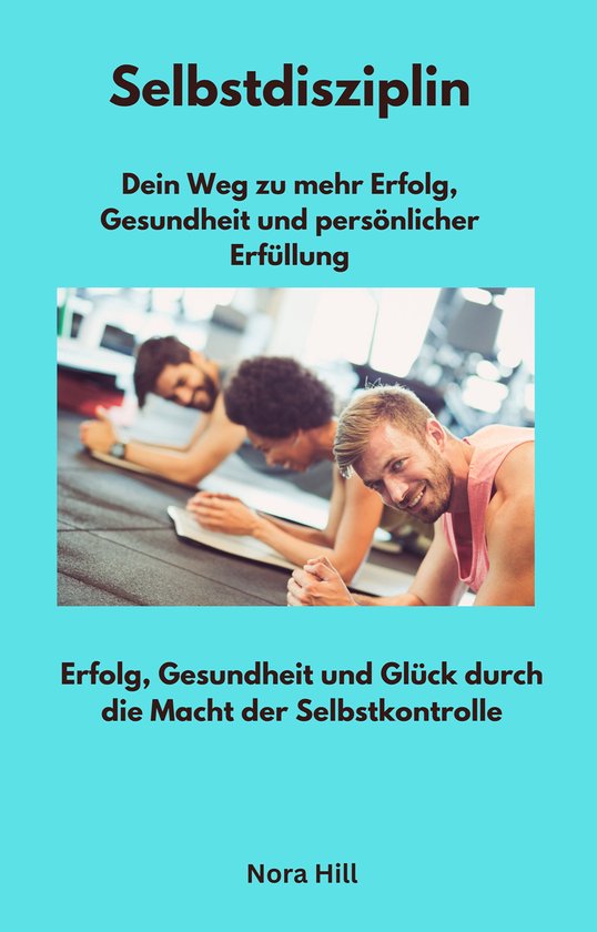 Selbstdisziplin - Dein Weg zu mehr Erfolg, Gesundheit und pe ... - cover