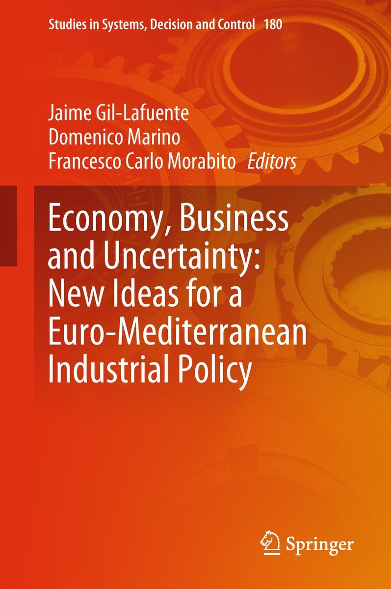 Studies In Systems, Decision And Control- Economy, Business And Uncertainty: New Ideas For A Euro-mediterranean Industrial Policy van