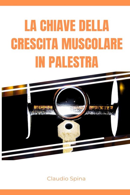 La Chiave della Crescita Muscolare in Palestra - cover
