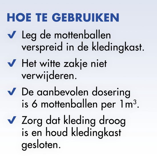 Instructies voor gebruik Roxasect mottenballen: leg verspreid in kast, laat zakje intact, 6 ballen per m3.