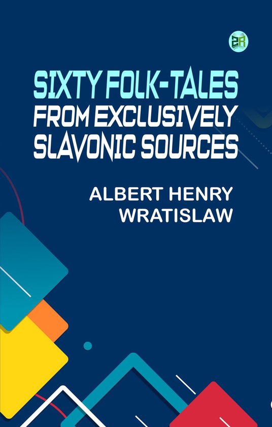 Sixty Folk-Tales from Exclusively Slavonic Sources