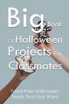 Big Book Of Halloween Projects For Classmates: Food-Free Halloween Treats That Kids Want