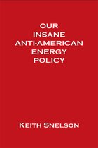 Our Insane Anti-American Energy Policy
