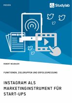 Instagram als Marketinginstrument für Start-ups. Funktionen, Zielgruppen und Erfolgsmessung