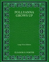 Pollyanna Grows Up - Large Print Edition