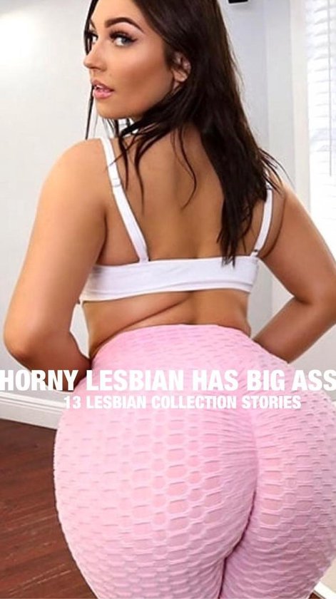 Big Butt Horny Lesbians - HORNY LESBIAN HAS BIG ASS (ebook), Tom harrald | 1230004808541 | Boeken |  bol.com