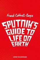 Sputnik's Guide to Life on Earth CAN A DOG FROM OUTER SPACE SAVE THE WORLD