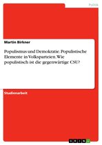 Populismus und Demokratie. Populistische Elemente in Volksparteien. Wie populistisch ist die gegenwärtige CSU?