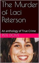 The Murder of Laci Peterson An Anthology of True Crime