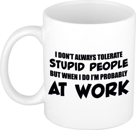 Tolérer les gens stupides au travail mug / tasse - blanc - humour