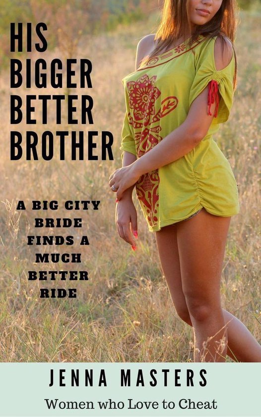 Women Who Love to Cheat Collection 1 - His Bigger Better Brother: A Big City Bride Finds A Much Better Ride