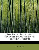 The Fifth, Sixth and Seventh Books of Livy's History of Rome