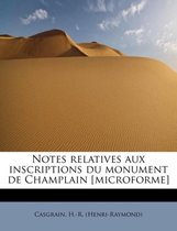 Notes Relatives Aux Inscriptions Du Monument de Champlain [Microforme]