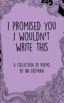 I Promised You I Wouldn't Write This