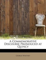 A Commemorative Discourse Pronouced at Quincy