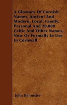 A Glossary Of Cornish Names, Ancient And Modern, Local, Family, Personal And 20,000 Celtic And Other Names, Now Or Formally In Use In Cornwall