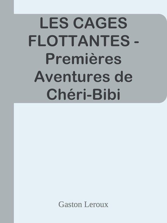 LES CAGES FLOTTANTES - Premières Aventures de Chéri-Bibi