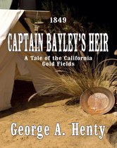 CAPTAIN BAYLEY'S HEIR: A Tale Of The California Gold Fields