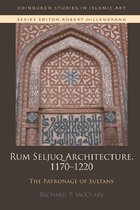 Edinburgh Studies in Islamic Art - Rum Seljuq Architecture, 1170-1220