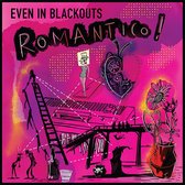 Even In Blackouts - Romantico! (LP)