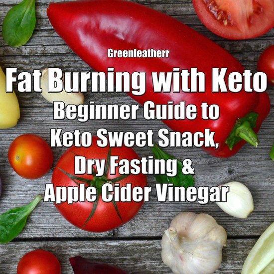 Fat Burning with Keto: Beginner Guide to keto sweet snack, d ... - cover