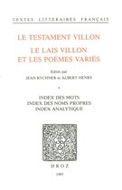 Textes littéraires français - Le Testament Villon : le Lais Villon et les Poèmes variés. Index des mots ; index des noms propres ; index analytique