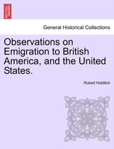 Observations on Emigration to British America, and the United States.