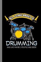 All I Care about Is Drumming and Like Maybe 3 People and Beer!