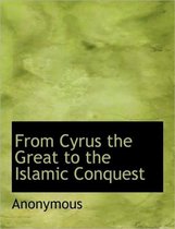 From Cyrus the Great to the Islamic Conquest