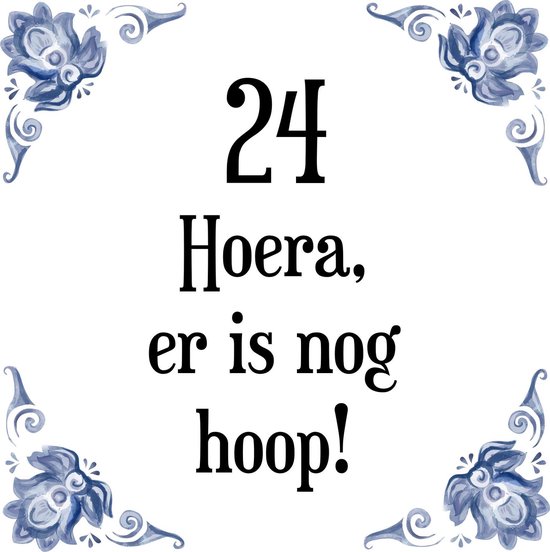 bijvoorbeeld slecht Winst Verjaardag Tegeltje met Spreuk (24 jaar: Hoera! Er is nog hoop! 24! + cadeau...  | bol.com