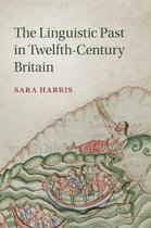 Cambridge Studies in Medieval LiteratureSeries Number 100-The Linguistic Past in Twelfth-Century Britain